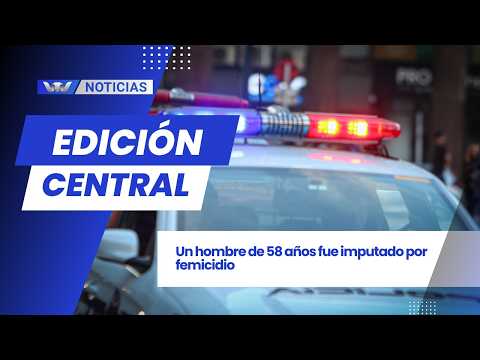 Edición Central 24/04 | Un hombre de 58 años fue imputado por femicidio