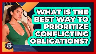 What Is The Best Way To Prioritize Conflicting Obligations? - The Everyday Why