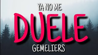 Ya No Me Duele - Gemeliers (Letra / Lyrics)
