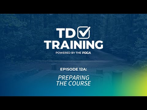 PDGA TD School | Episode 12A | Preparing the Course for Tournament Play