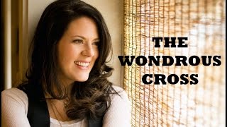 Christy Nockels - The Wondrous Cross (Lyrics)