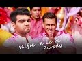 Selfie Le Le Re Song Parody - Bajrangi Bhaijaan ...