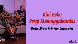 Download lagu Kini Ecko Pergi Meninggalkanku - Ecko Show ft Intan Lembata | Lirik Lagu Ih, Abang jahat Aku tuh mp3