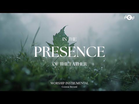 IN THE PRESENCE OF THE FATHER - Soaking worship instrumental | Prayer and Devotional