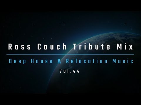 Deep House & Relaxation Music Vol.44 / Ross Couch Special Mix Pt 4