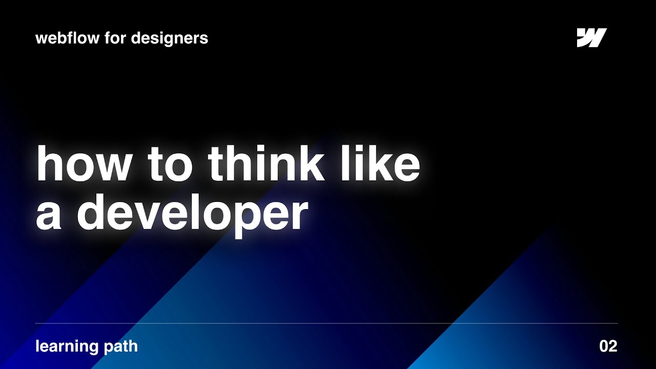 how to THINK like a developer as a designer | Webflow For Designers
