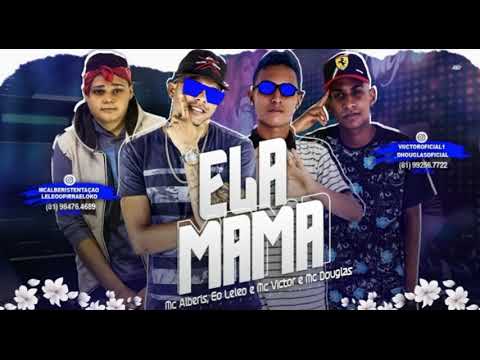 MC ALBERIS E MC LELEO, MC VICTOR E MC DOUGLAS - ELA MAMA - MÚSICA NOVA