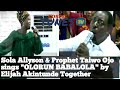 Sola Allyson & Prophet Taiwo Ojo sings 