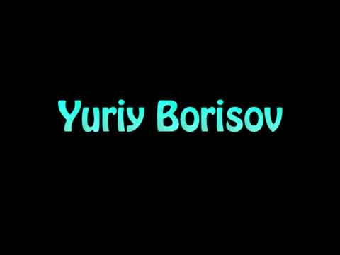 Learn How To Pronounce Yuriy Borisov