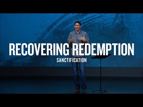 Recovering Redemption (Part 5) - Sanctification