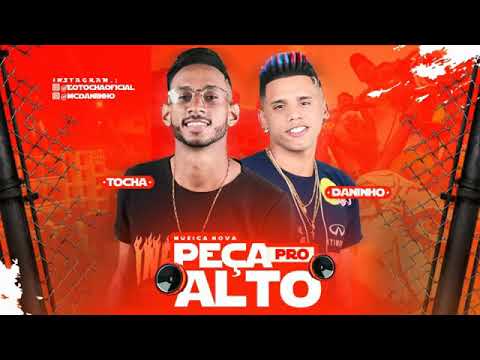 MC TOCHA E MC DANINHO - PEÇA PRO ALTO - MÚSICA NOVA