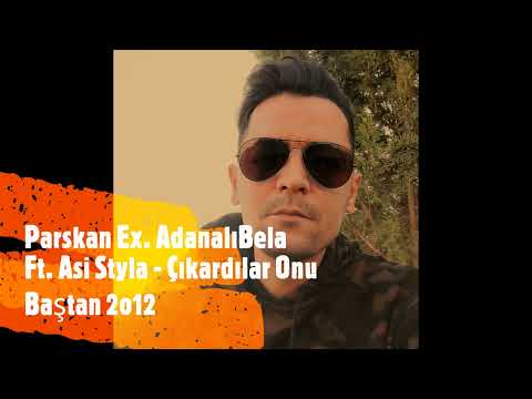 Parskan Ex. Adanalı Bela Ft. Asi Styla - Çıkardılar Onu Baştan 2o12