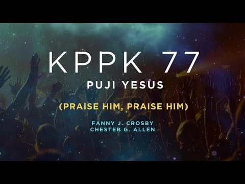 KPPK 77 - PUJI YESUS (Praise Him, Praise Him)
