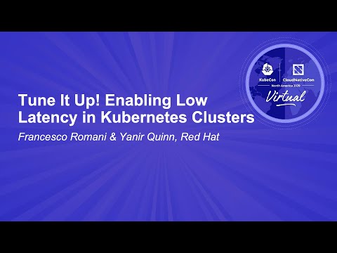 Tune It Up! Enabling Low Latency in Kubernetes Clusters - Francesco Romani & Yanir Quinn, Red Hat