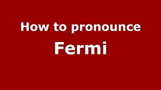 How to pronounce Fermi