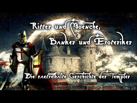 Ritter und Mönche, Banker und Esoteriker - Die rätselhafte Geschichte der Templer