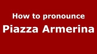 How to pronounce Piazza Armerina