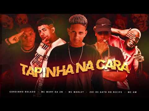 MC MARLEY - MC MURY DA ZN - GORDINHO BOLADO - ZOI DE GATO DO RECIFE - MC GW - TAPINHA NA CARA