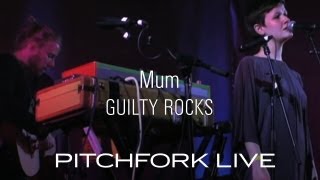 Mum - Guilty Rocks - Pitchfork Live