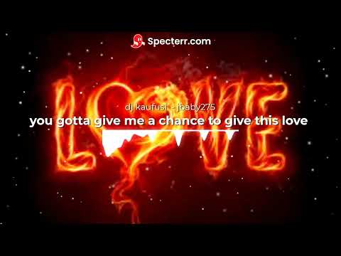 you gotta give me a chance to give this love (dj kaufusi  - jbaby275)