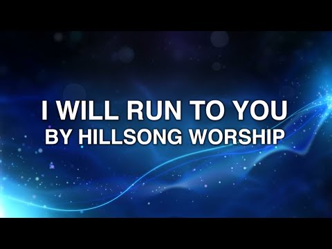 I WIll Run to You - Hillsong Worship (Lyrics)