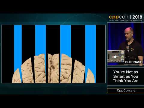 CppCon 2018: Phil Nash “You're Not as Smart as You Think You Are”