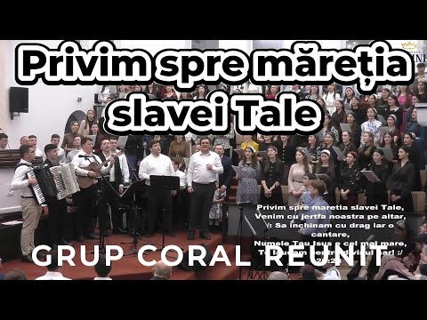 Grup coral reunit - Privim spre măreția slavei Tale