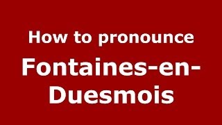 How to pronounce Fontaines-En-Duesmois