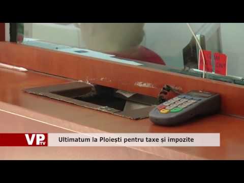 Ultimatum la Ploiești pentru taxe și impozite