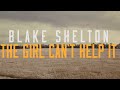Blake Shelton - The Girl Can't Help It (Lyric Video)