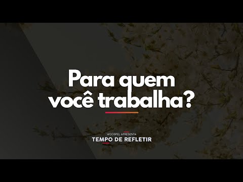[Tempo de Refletir] Para quem você trabalha?