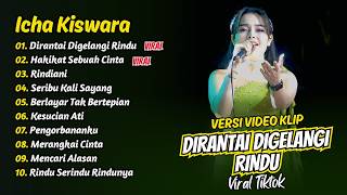 Download lagu Icha Kiswara - DIRANTAI DIGELANGI RINDU - HAKIKAT SEBUAH CINTA || FULL ALBUM DANGDUT KOPLO mp3