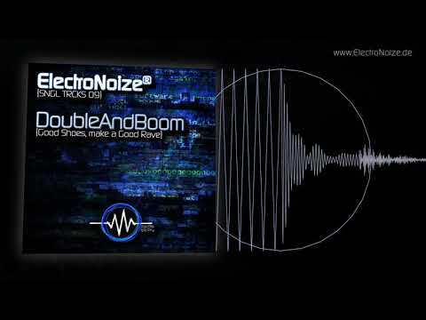 ElectroNoize® SNGL TRCKS 09 – DoubleAndBoom - Good Shoes, make a Good Rave