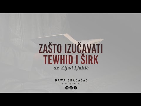 ZAŠTO IZUČAVATI TEWHID I ŠIRK - dr. Zijad Ljakić