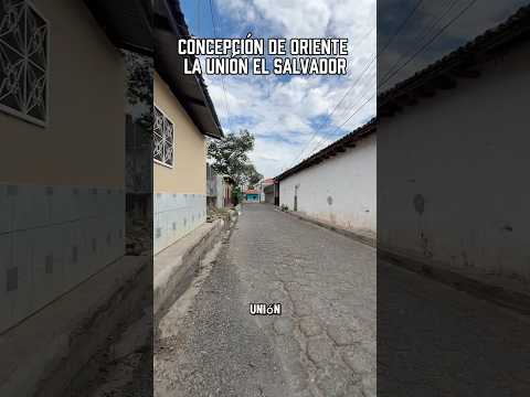 Descubre Concepción de Oriente la Unión El Salvador Calles hermosas y un ambiente lleno de paz.