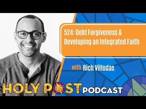 524: Debt Forgiveness & Developing an Integrated Faith with Rich Villodas