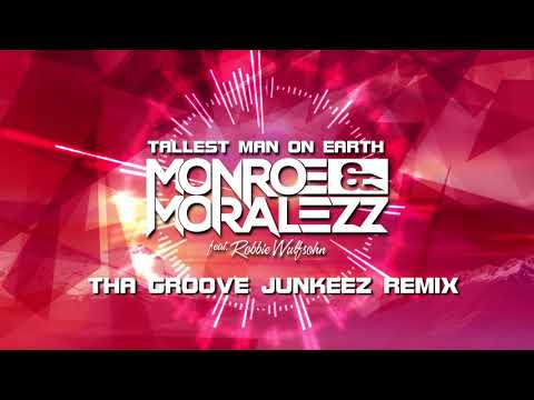 Monroe & Moralezz feat. Robbie Wulfsohn - Tallest Man On Earth (Tha Groove Junkeez Remix)