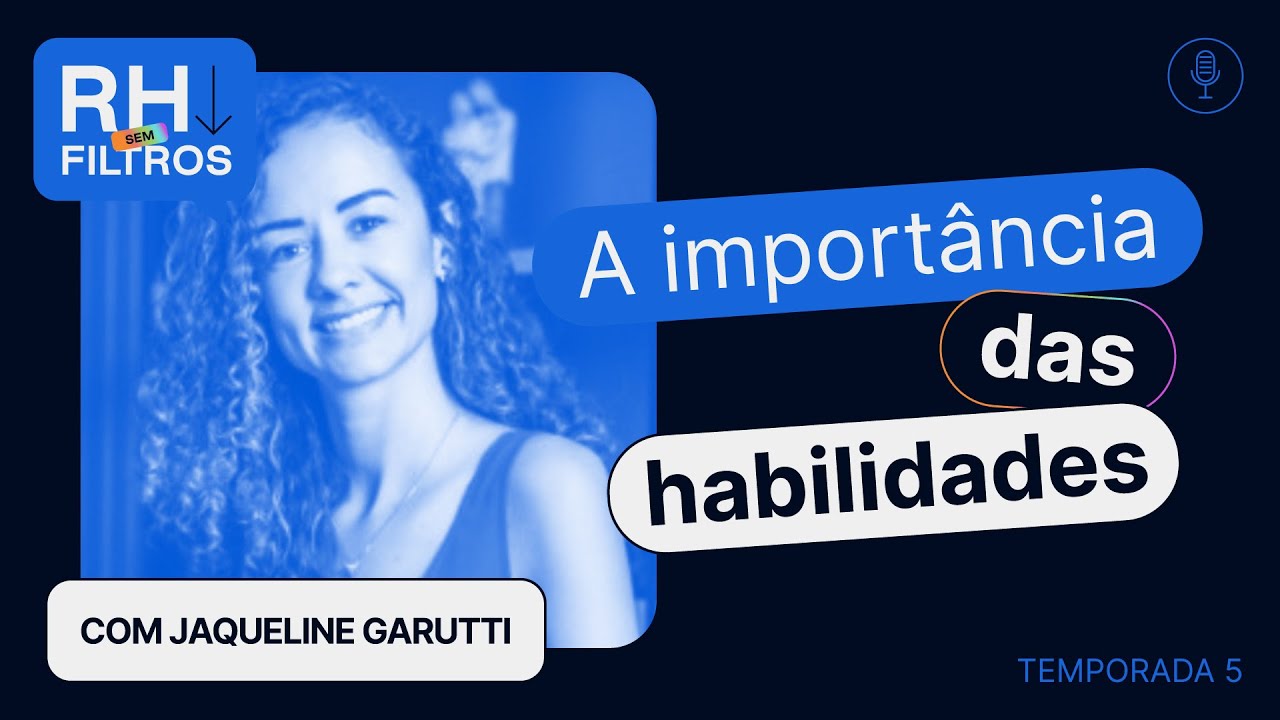 Qual é a importância das habilidades no currículo e no dia a dia profissional? com Jaqueline Garutti