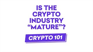 Is the crypto industry "mature"?