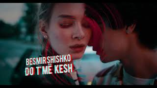 Besmir Shishko - Do T'më Kesh
