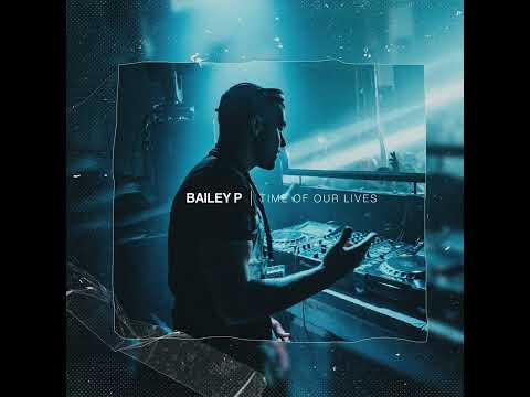 Bailey P - Time Of Our Lives