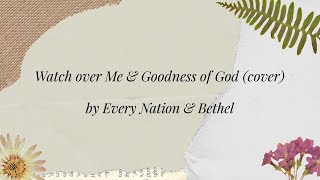 Watch over me (Every Nation), Goodness of God (Bethel)
