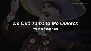 Vicente Fernández - De Que Tamaño Me Quieres (Letra / Lyrics)