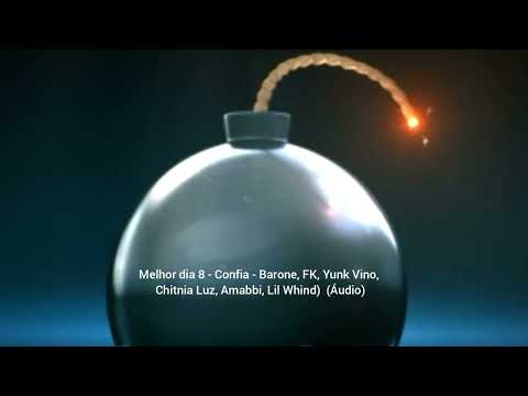Melhor dia 8 - Confia - Barone, FK, Yunk Vino, Chitnia Luz, Amabbi, Lil Whind)  (Áudio)