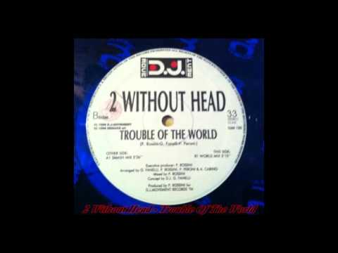 2 Without Head –Trouble Of The World (World Mix)