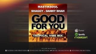 Mastiksoul &quot;Good For You&quot; feat. Shaggy x Danny Shah Tropical Vibe Mix