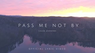 PASS ME NOT BY // CALEB ANDREWS // SING LOUDER OFFICIAL LYRIC VIDEO