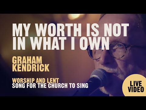My Worth Is Not In What I Own. UK worship song by Graham Kendrick, Keith & Kristyn Getty.