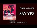 [LIVE] SAY YES / CHAGE and ASKA / CONCERT MOVIE GUYS