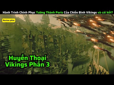 Hành Trình Chinh Phục Tường Thành Paris Của Chiến Binh Vikings và cái kết|| review phim